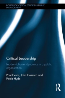Critical Leadership : Leader-Follower Dynamics in a Public Organization, Hardback Book Critical Leadership : Leader-Follower Dynamics in a Public Organization, Hardback Book