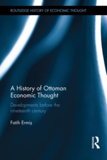 A History of Ottoman Economic Thought : Developments Before the Nineteenth Century, Hardback Book A History of Ottoman Economic Thought : Developments Before the Nineteenth Century, Hardback Book