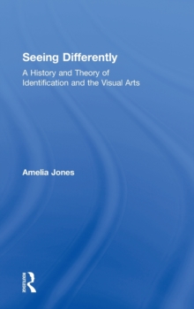 Seeing Differently : A History and Theory of Identification and the Visual Arts, Hardback Book Seeing Differently : A History and Theory of Identification and the Visual Arts, Hardback Book