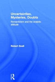 Uncertainties, Mysteries, Doubts : Romanticism and the analytic attitude, Hardback Book Uncertainties, Mysteries, Doubts : Romanticism and the analytic attitude, Hardback Book