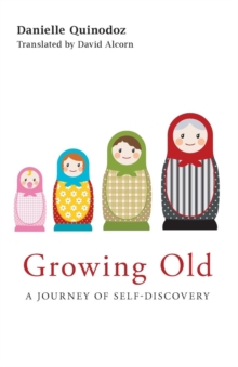 Growing Old : A Journey of Self-Discovery, Paperback / softback Book Growing Old : A Journey of Self-Discovery, Paperback / softback Book