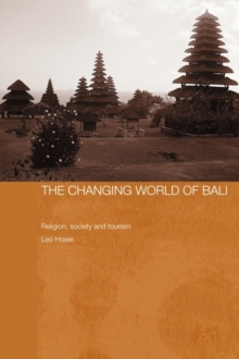 The Changing World of Bali : Religion, Society and Tourism