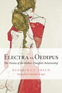 Electra vs Oedipus : The Drama of the Mother-Daughter Relationship, Paperback Book Electra vs Oedipus : The Drama of the Mother-Daughter Relationship, Paperback Book