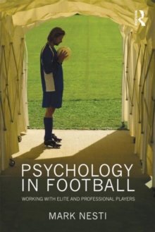 Psychology in Football : Working with Elite and Professional Players, Paperback / softback Book Psychology in Football : Working with Elite and Professional Players, Paperback / softback Book