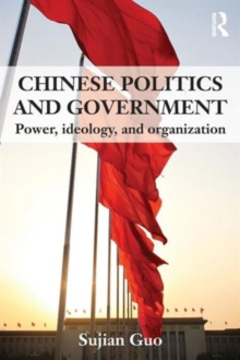 Chinese Politics and Government : Power, Ideology and Organization, Paperback / softback Book Chinese Politics and Government : Power, Ideology and Organization, Paperback / softback Book