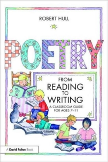Poetry - From Reading to Writing : A Classroom Guide for Ages 7-11, Paperback / softback Book Poetry - From Reading to Writing : A Classroom Guide for Ages 7-11, Paperback / softback Book