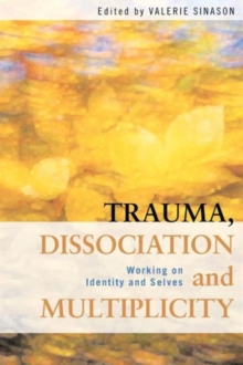 Trauma, Dissociation and Multiplicity : Working on Identity and Selves, Paperback Book Trauma, Dissociation and Multiplicity : Working on Identity and Selves, Paperback Book