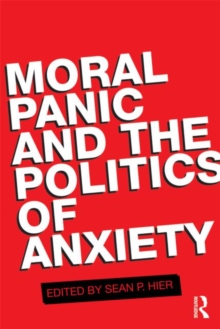 Moral Panic and the Politics of Anxiety, Paperback / softback Book Moral Panic and the Politics of Anxiety, Paperback / softback Book