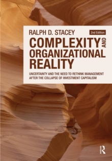 Complexity and Organizational Reality : Uncertainty and the Need to Rethink Management after the Collapse of Investment Capitalism, Paperback Book Complexity and Organizational Reality : Uncertainty and the Need to Rethink Management after the Collapse of Investment Capitalism, Paperback Book