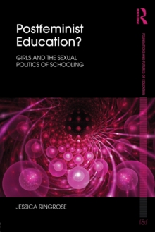 Postfeminist Education? : Girls and the Sexual Politics of Schooling, Paperback / softback Book Postfeminist Education? : Girls and the Sexual Politics of Schooling, Paperback / softback Book