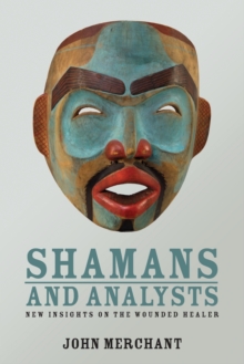 Shamans and Analysts : New Insights on the Wounded Healer, Paperback / softback Book Shamans and Analysts : New Insights on the Wounded Healer, Paperback / softback Book