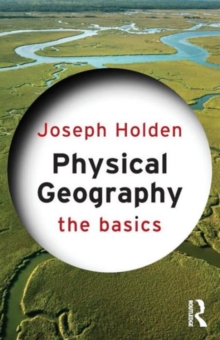 Physical Geography: The Basics, Paperback / softback Book Physical Geography: The Basics, Paperback / softback Book