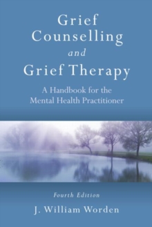 Grief Counselling and Grief Therapy : A Handbook for the Mental Health Practitioner, Fourth Edition