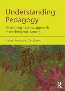 Understanding Pedagogy : Developing a critical approach to teaching and learning, Paperback / softback Book Understanding Pedagogy : Developing a critical approach to teaching and learning, Paperback / softback Book