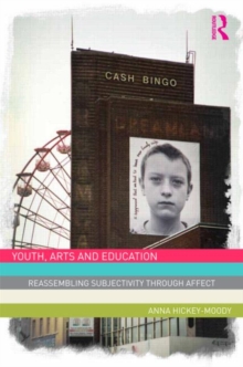 Youth, Arts, and Education : Reassembling Subjectivity through Affect, Hardback Book Youth, Arts, and Education : Reassembling Subjectivity through Affect, Hardback Book