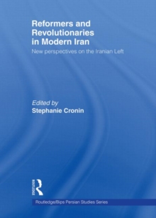 Reformers and Revolutionaries in Modern Iran : New Perspectives on the Iranian Left