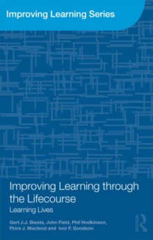 Improving Learning through the Lifecourse : Learning Lives, Paperback / softback Book Improving Learning through the Lifecourse : Learning Lives, Paperback / softback Book