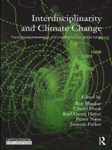 Interdisciplinarity and Climate Change : Transforming Knowledge and Practice for Our Global Future, Paperback / softback Book Interdisciplinarity and Climate Change : Transforming Knowledge and Practice for Our Global Future, Paperback / softback Book