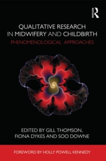 Qualitative Research in Midwifery and Childbirth : Phenomenological Approaches