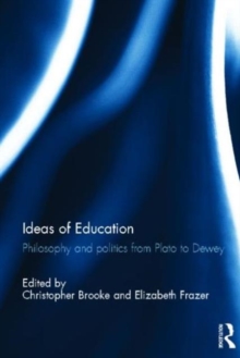 Ideas of Education : Philosophy and politics from Plato to Dewey