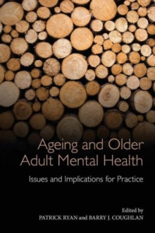 Ageing and Older Adult Mental Health : Issues and Implications for Practice