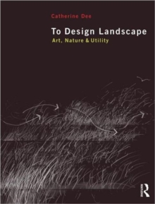 To Design Landscape : Art, Nature & Utility, Paperback Book To Design Landscape : Art, Nature & Utility, Paperback Book