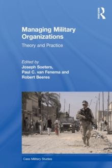 Managing Military Organizations : Theory and Practice, Paperback / softback Book Managing Military Organizations : Theory and Practice, Paperback / softback Book