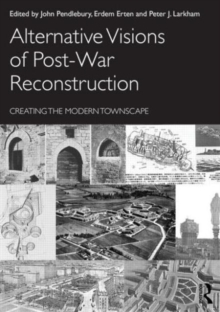 Alternative Visions of Post-War Reconstruction : Creating the modern townscape, Paperback / softback Book Alternative Visions of Post-War Reconstruction : Creating the modern townscape, Paperback / softback Book