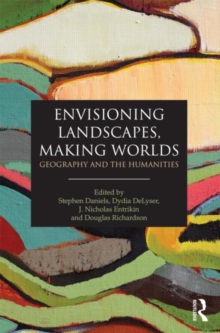 Envisioning Landscapes, Making Worlds : Geography and the Humanities, Paperback / softback Book Envisioning Landscapes, Making Worlds : Geography and the Humanities, Paperback / softback Book
