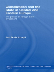 Globalization and the State in Central and Eastern Europe : The Politics of Foreign Direct Investment