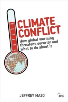 Climate Conflict : How Global Warming Threatens Security and What to Do about It