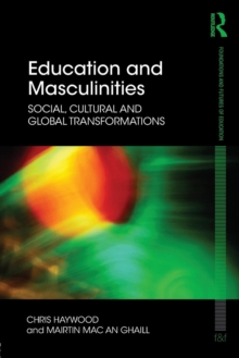 Education and Masculinities : Social, cultural and global transformations, Paperback / softback Book Education and Masculinities : Social, cultural and global transformations, Paperback / softback Book