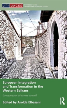 European Integration and Transformation in the Western Balkans : Europeanization or Business as Usual?, Hardback Book European Integration and Transformation in the Western Balkans : Europeanization or Business as Usual?, Hardback Book