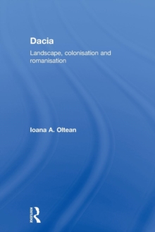 Dacia : Landscape, Colonization and Romanization