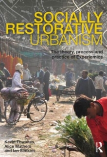 Socially Restorative Urbanism : The theory, process and practice of Experiemics, Paperback / softback Book Socially Restorative Urbanism : The theory, process and practice of Experiemics, Paperback / softback Book