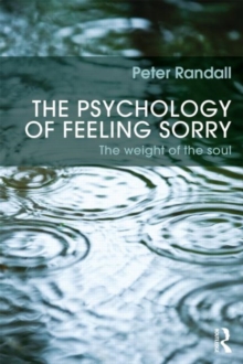 The Psychology of Feeling Sorry : The Weight of the Soul, Paperback / softback Book The Psychology of Feeling Sorry : The Weight of the Soul, Paperback / softback Book