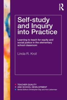 Self-study and Inquiry into Practice : Learning to teach for equity and social justice in the elementary school classroom, Paperback / softback Book Self-study and Inquiry into Practice : Learning to teach for equity and social justice in the elementary school classroom, Paperback / softback Book
