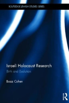 Israeli Holocaust Research : Birth and Evolution, Hardback Book Israeli Holocaust Research : Birth and Evolution, Hardback Book