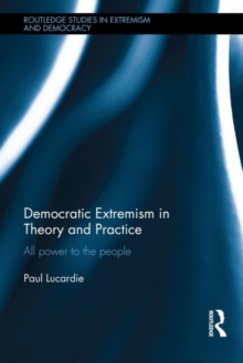 Democratic Extremism in Theory and Practice : All Power to the People, Hardback Book Democratic Extremism in Theory and Practice : All Power to the People, Hardback Book