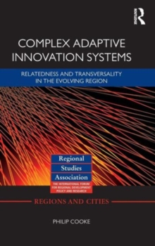 Complex Adaptive Innovation Systems : Relatedness and Transversality in the Evolving Region, Hardback Book Complex Adaptive Innovation Systems : Relatedness and Transversality in the Evolving Region, Hardback Book