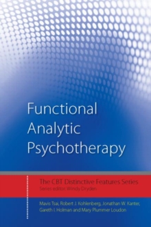 Functional Analytic Psychotherapy : Distinctive Features, Paperback / softback Book Functional Analytic Psychotherapy : Distinctive Features, Paperback / softback Book