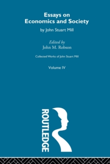 Collected Works of John Stuart Mill : IV. Essays on Economics and Society Vol A