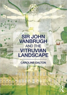 Sir John Vanbrugh and the Vitruvian Landscape, Paperback / softback Book Sir John Vanbrugh and the Vitruvian Landscape, Paperback / softback Book