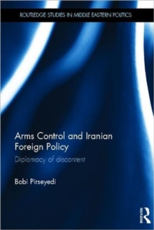 Arms Control and Iranian Foreign Policy : Diplomacy of Discontent, Hardback Book Arms Control and Iranian Foreign Policy : Diplomacy of Discontent, Hardback Book