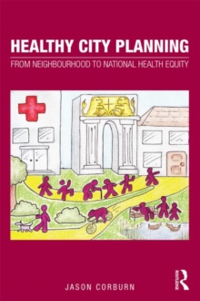 Healthy City Planning : From Neighbourhood to National Health Equity, Paperback / softback Book Healthy City Planning : From Neighbourhood to National Health Equity, Paperback / softback Book