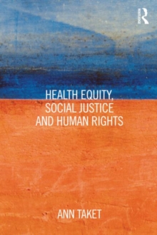 Health Equity, Social Justice and Human Rights, Paperback / softback Book Health Equity, Social Justice and Human Rights, Paperback / softback Book