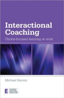Interactional Coaching : Choice-focused Learning at Work, Paperback Book Interactional Coaching : Choice-focused Learning at Work, Paperback Book