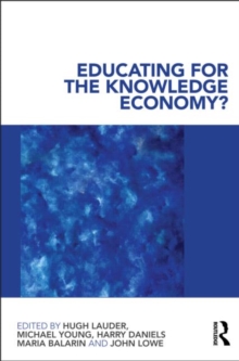 Educating for the Knowledge Economy? : Critical Perspectives, Paperback / softback Book Educating for the Knowledge Economy? : Critical Perspectives, Paperback / softback Book