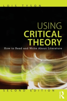 Using Critical Theory : How to Read and Write About Literature, Paperback / softback Book Using Critical Theory : How to Read and Write About Literature, Paperback / softback Book