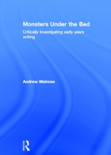 Monsters Under the Bed : Critically Investigating Early Years Writing, Hardback Book Monsters Under the Bed : Critically Investigating Early Years Writing, Hardback Book